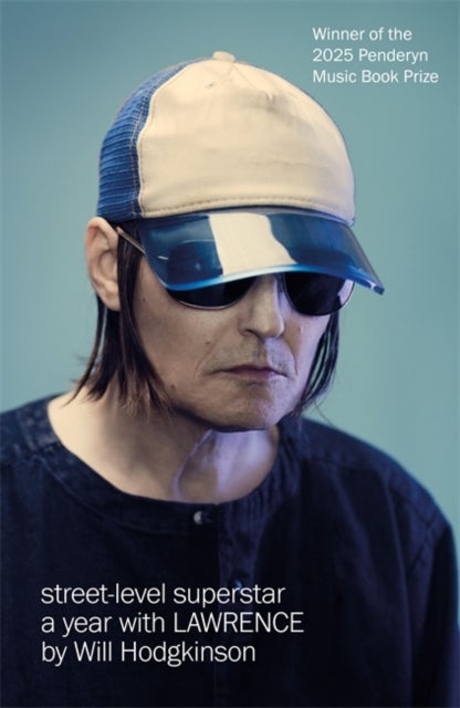 Street-Level Superstar - A Year With Lawrence: WINNER OF THE 2025 PENDERYN MUSIC BOOK PRIZE