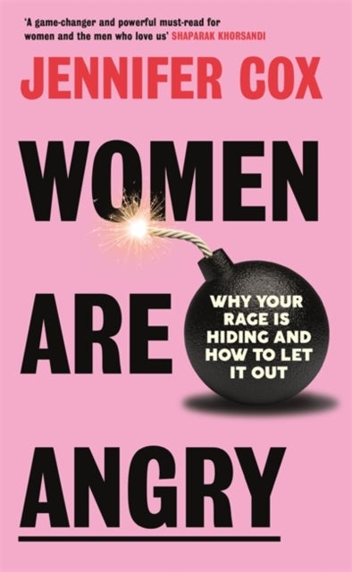 Women Are Angry - Why Your Rage is Hiding and How to Let it Out