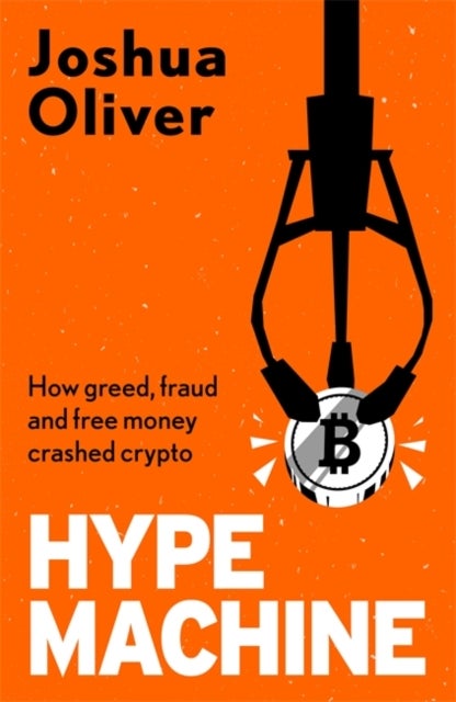 Hype Machine - How Greed, Fraud and Free Money Crashed Crypto