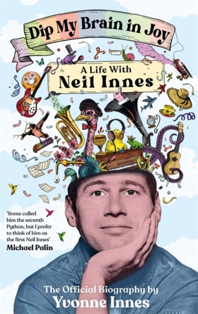 Dip My Brain in Joy: A Life With Neil Innes - The Official Biography