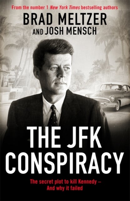 The JFK Conspiracy - The Secret Plot to Kill Kennedy, And Why It Failed