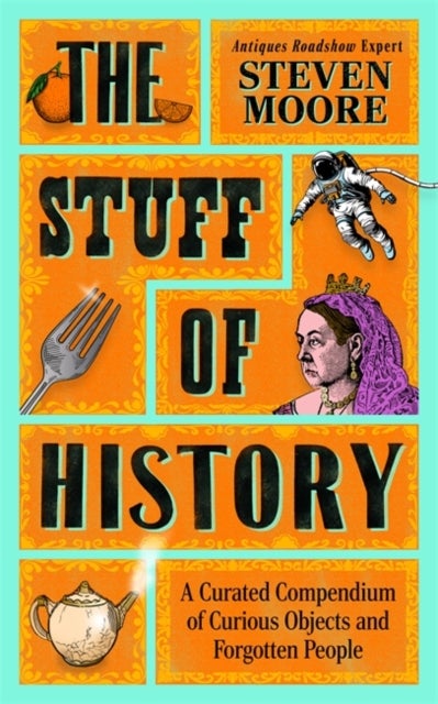 The Stuff of History - A Curated Compendium of Curious Objects and Forgotten People