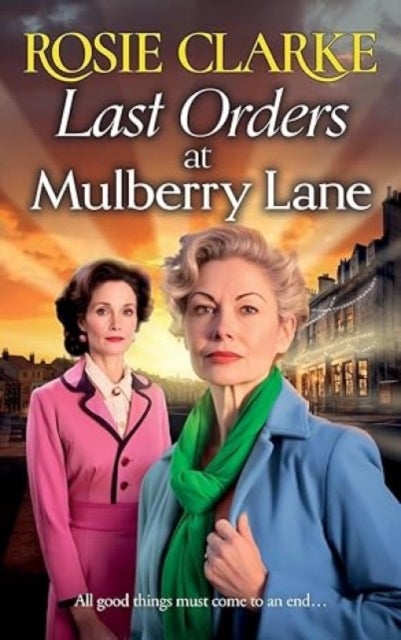 Last Orders at Mulberry Lane - The heartbreaking, emotional saga from bestselling author Rosie Clarke for 2024