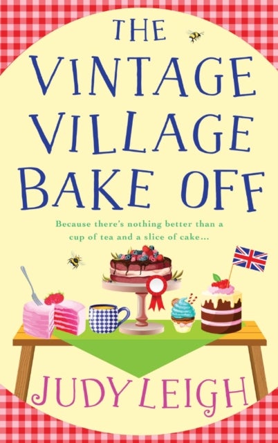 The Vintage Village Bake Off - A warmhearted, laugh-out-loud novel from top ten bestseller Judy Leigh