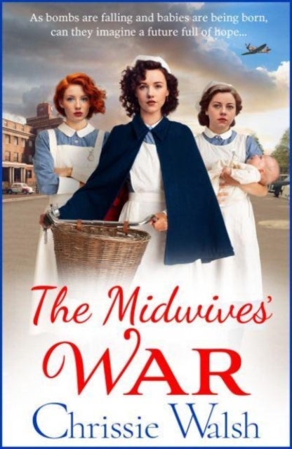 The Midwives' War - A BRAND NEW heartbreaking historical family saga from Chrissie Walsh
