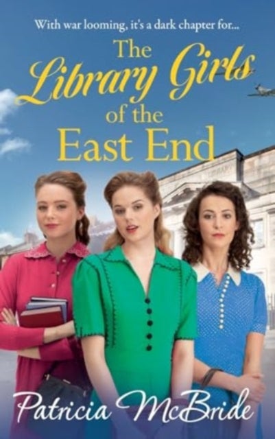 The Library Girls of the East End - The first in a heartfelt wartime saga series from Patricia McBride