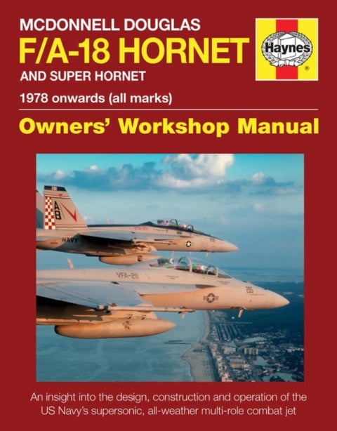 McDonnell Douglas F/A-18 Hornet And Super Hornet Owners' Workshop Manual - 1978 onwards (all marks)