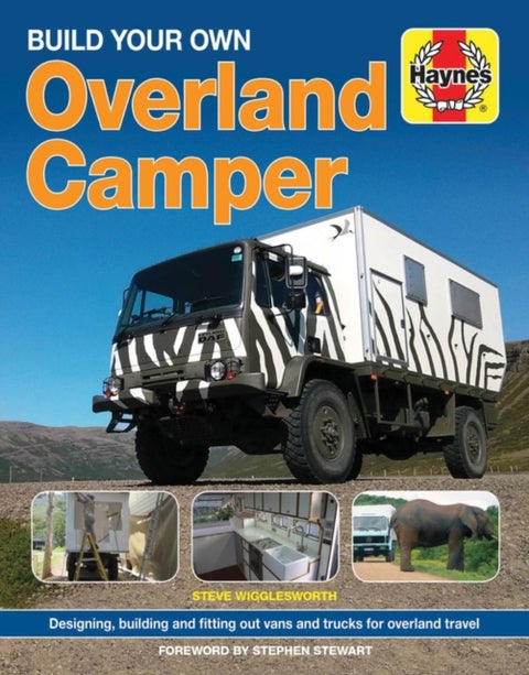 Build Your Own Overland Camper - Designing, building and kitting out vans and trucks for overland travel