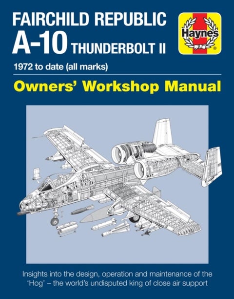 Fairchild Republic A-10 Thunderbolt II Manual - Owners' Workshop Manual