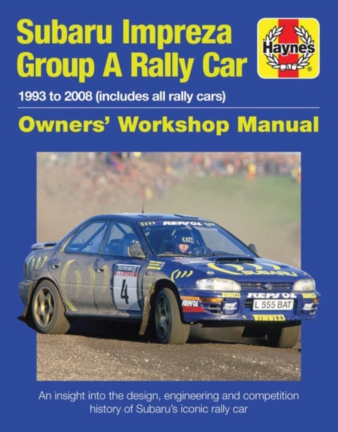Subaru Impreza Group A Rally Car Owners' Workshop Manual - 1993 to 2008 (all models)