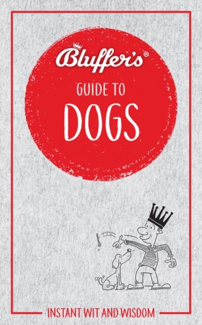 Bluffer's Guide to Dogs - Instant wit and wisdom