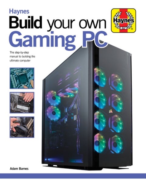 Build Your Own Gaming PC - The step-by-step manual to building the ultimate computer
