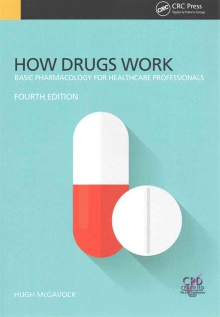 How Drugs Work - Basic Pharmacology for Health Professionals, Fourth Edition