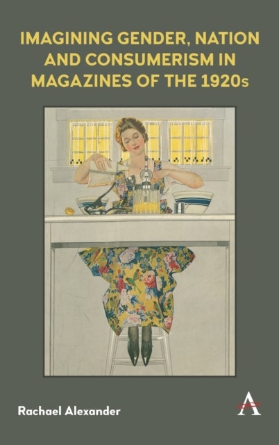 Bilde av Imagining Gender, Nation And Consumerism In Magazines Of The 1920s Av Rachael Alexander
