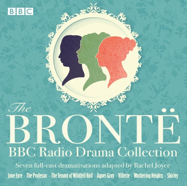 Bilde av The Bronte Bbc Radio Drama Collection Av Charlotte Bronte, Anne Bronte, Emily Bronte, Rachel Joyce