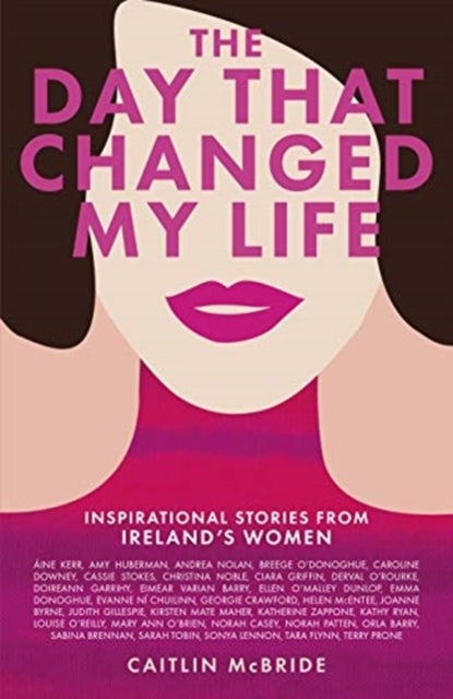The Day That Changed My Life - Inspirational Stories from Ireland's Women