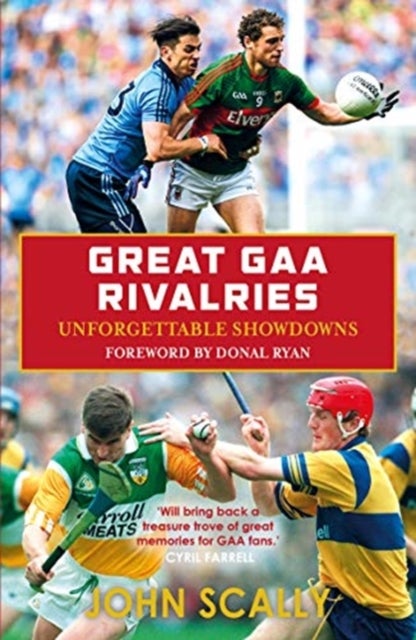 Great GAA Rivalries - Unforgettable Showdowns