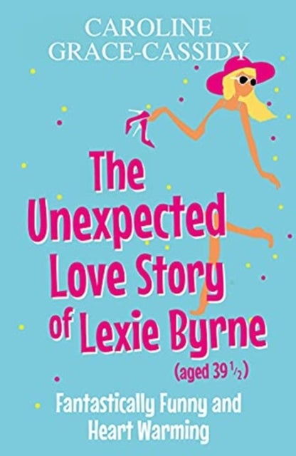Bilde av The Unexpected Love Story Of Lexie Byrne (aged 39 1/2) Av Caroline Grace-cassidy