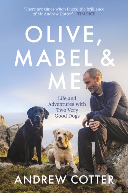 Olive, Mabel & Me - Life and Adventures with Two Very Good Dogs