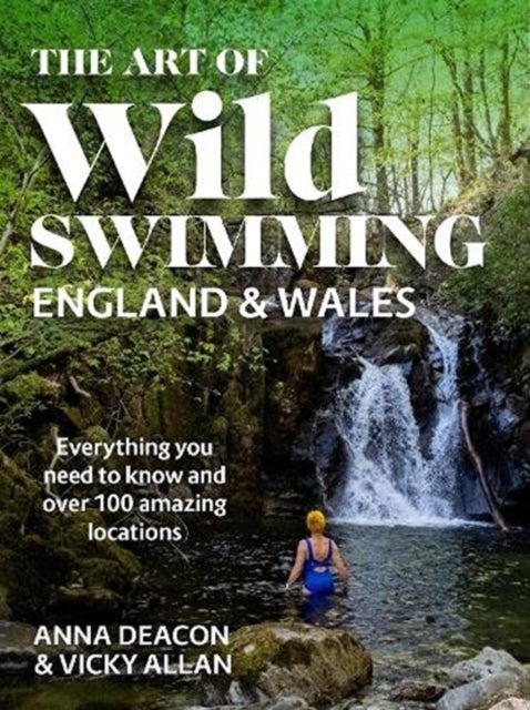 Bilde av The Art Of Wild Swimming: England &amp; Wales Av Anna Deacon, Vicky Allan