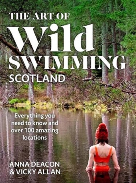 Bilde av The Art Of Wild Swimming: Scotland Av Anna Deacon, Vicky Allan
