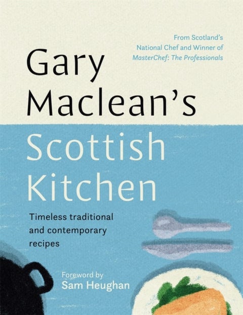 Gary Maclean's Scottish Kitchen - Timeless traditional and contemporary recipes