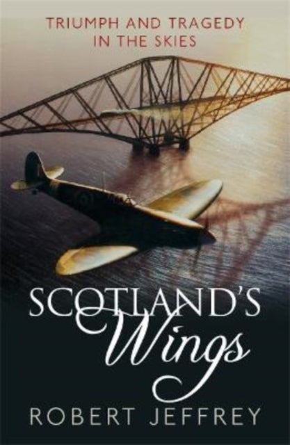 Scotland's Wings - Triumph and Tragedy in the Skies