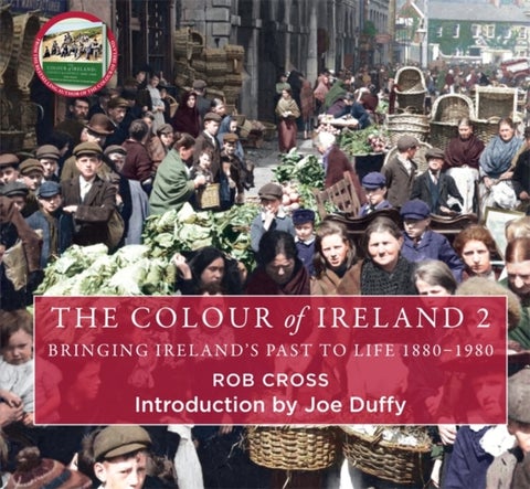 The Colour of Ireland 2 - Bringing Ireland's Past to Life 1880-1980