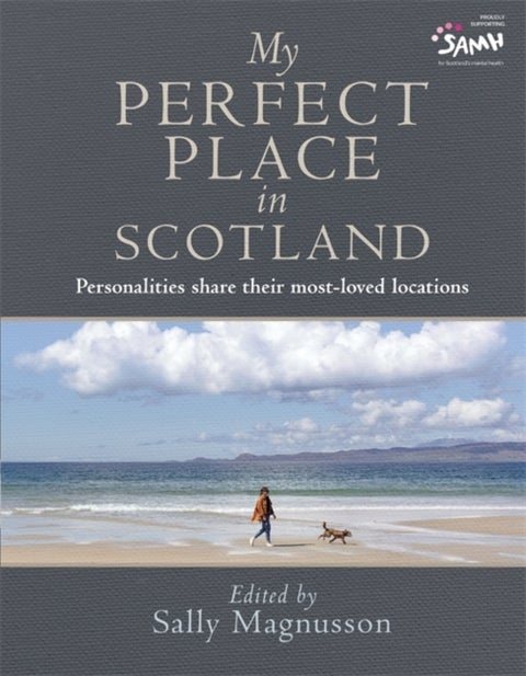 My Perfect Place in Scotland - Personalities share their most-loved locations