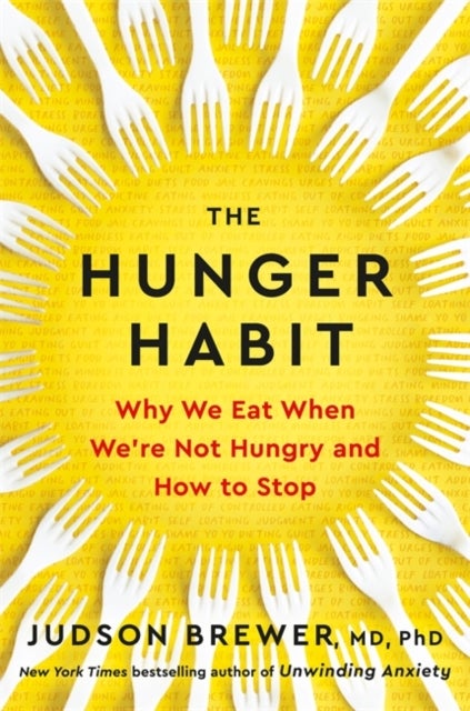 The Hunger Habit - Why We Eat When We're Not Hungry and How to Stop