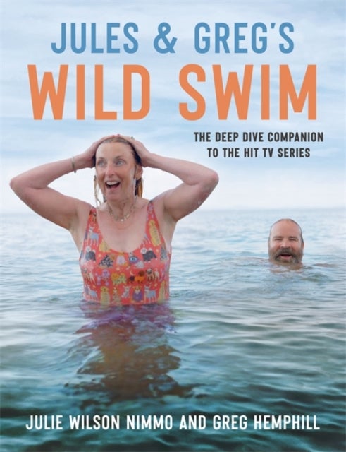 Jules & Greg's Wild Swim - The deep dive companion to the hit TV series