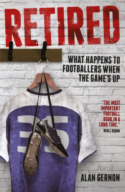 Retired - What Happens to Footballers When the Game's Up