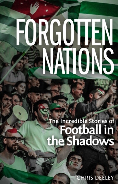 Forgotten Nations - The Incredible Stories of Football in the Shadows