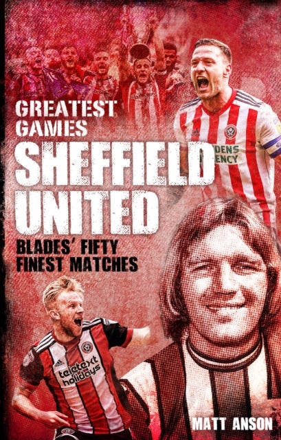 Bilde av Sheffield United Greatest Games Av Matt Anson