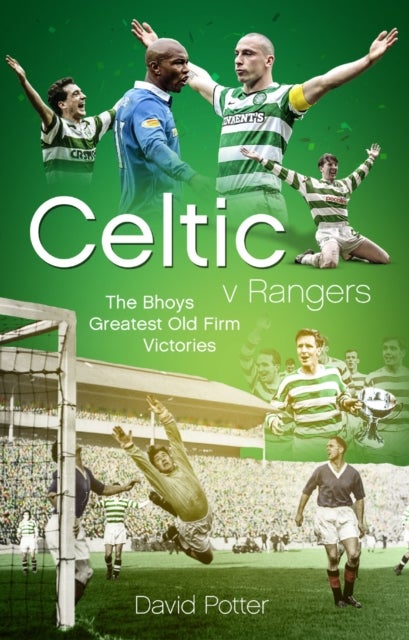 Celtic v Rangers - The Hoops' Fifty Finest Old Firm Derby Day Triumphs