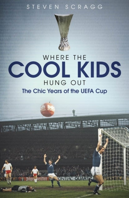 Where the Cool Kids Hung out - The Chic Years of the UEFA Cup
