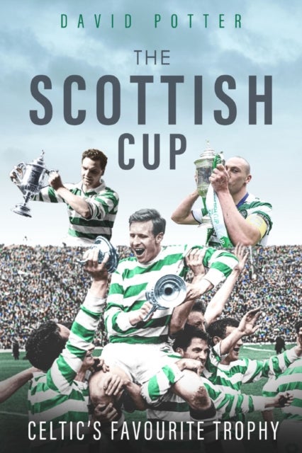 Scottish Cup, the - Celtic's Favourite Trophy