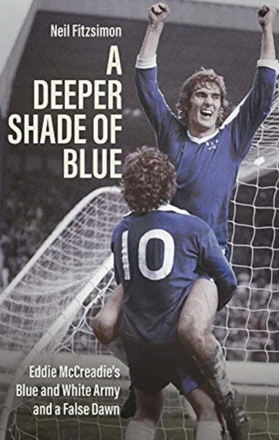 A Deeper Shade of Blue - Eddie Mccreadie's Blue and White Army and a False Dawn