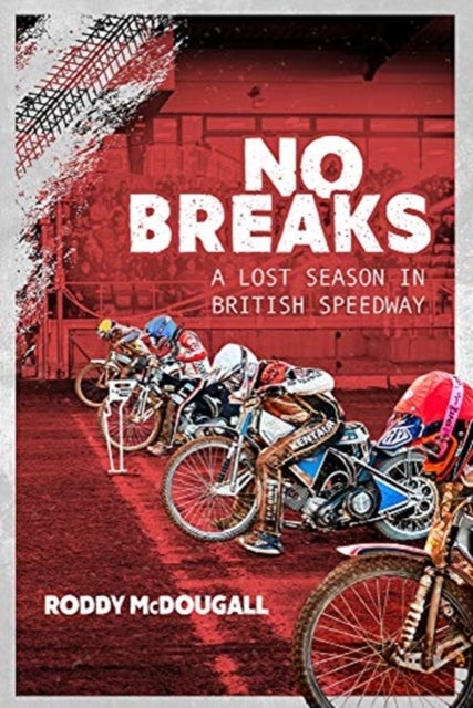 No Breaks - A Lost Season in British Speedway