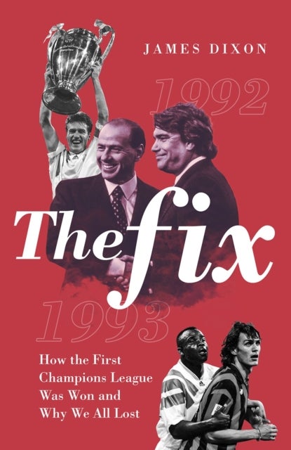 The Fix - How the First Champions League Was Won and Why We All Lost