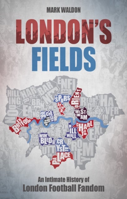 London's Fields - An Intimate History of London Football Fandom