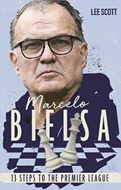 Marcelo Bielsa - Thirteen Steps to the Premier League