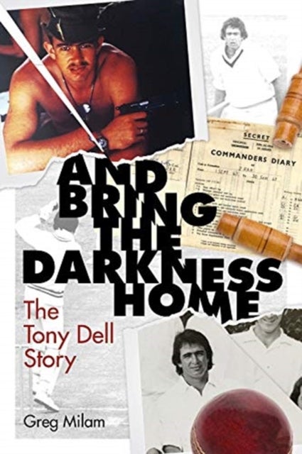 And Bring the Darkness Home - The Tony Dell Story