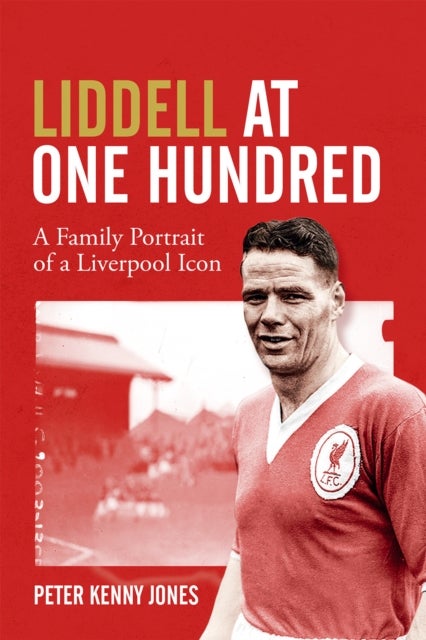 Liddell at One Hundred - A Family Portrait of a Liverpool Icon