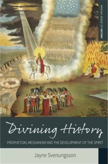 Divining History - Prophetism, Messianism and the Development of the Spirit