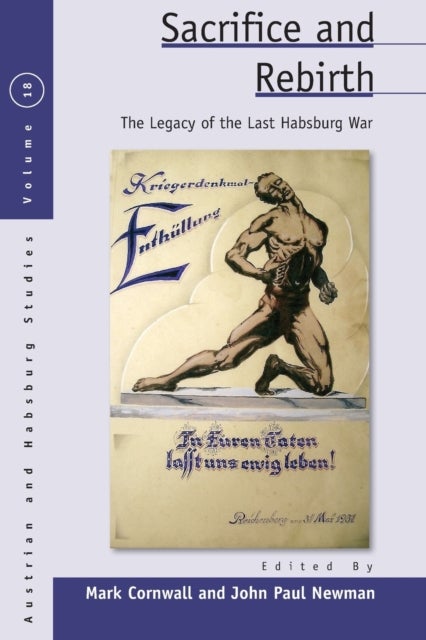 Sacrifice and Rebirth - The Legacy of the Last Habsburg War