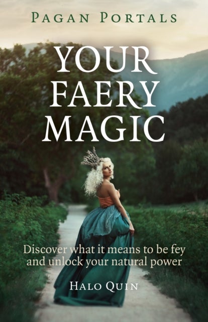 Pagan Portals ¿ Your Faery Magic ¿ Discover what it means to be fey and unlock your natural power