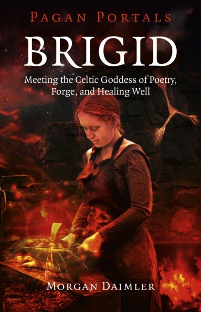 Bilde av Pagan Portals ¿ Brigid ¿ Meeting The Celtic Goddess Of Poetry, Forge, And Healing Well Av Morgan Daimler