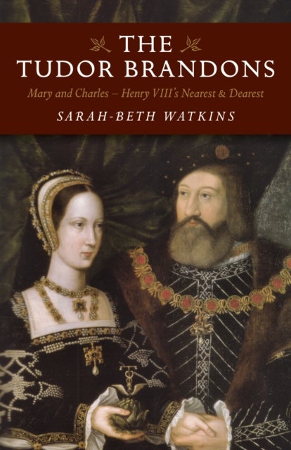 Bilde av Tudor Brandons, The ¿ Mary And Charles ¿ Henry Viii`s Nearest &amp; Dearest Av Sarah-beth Watkins