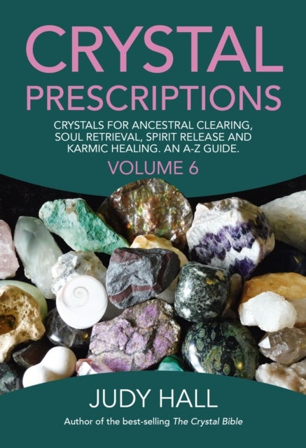 Bilde av Crystal Prescriptions Volume 6 ¿ Crystals For Ancestral Clearing, Soul Retrieval, Spirit Release And Av Judy Hall